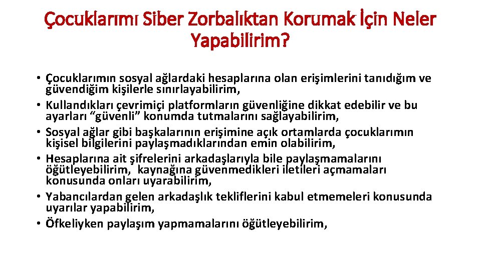 Çocuklarımı Siber Zorbalıktan Korumak İçin Neler Yapabilirim? • Çocuklarımın sosyal ağlardaki hesaplarına olan erişimlerini