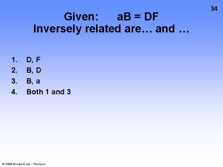 Given: a. B = DF Inversely related are… and … 1. 2. 3. 4.