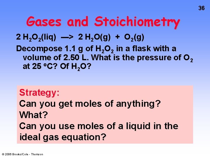 36 Gases and Stoichiometry 2 H 2 O 2(liq) ---> 2 H 2 O(g)