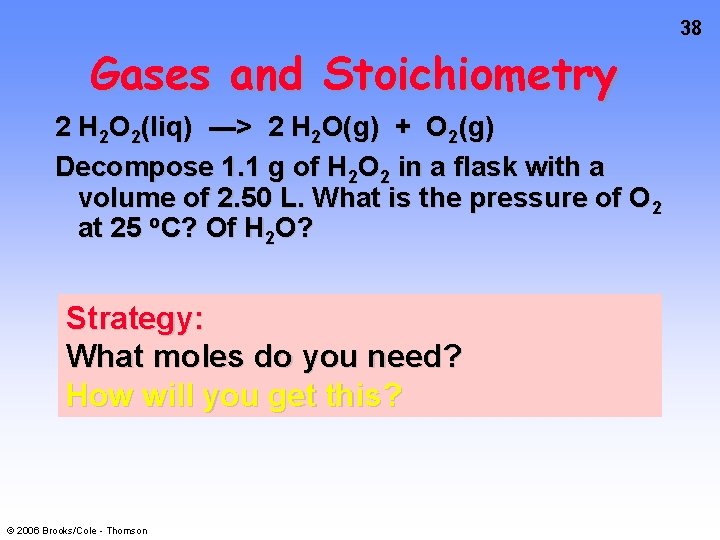 38 Gases and Stoichiometry 2 H 2 O 2(liq) ---> 2 H 2 O(g)