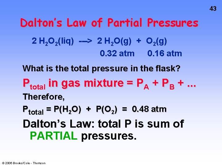 43 Dalton’s Law of Partial Pressures 2 H 2 O 2(liq) ---> 2 H