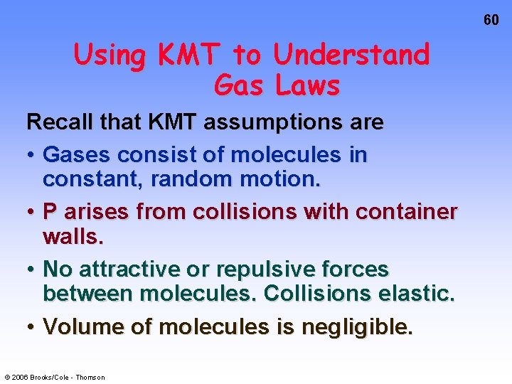 60 Using KMT to Understand Gas Laws Recall that KMT assumptions are • Gases