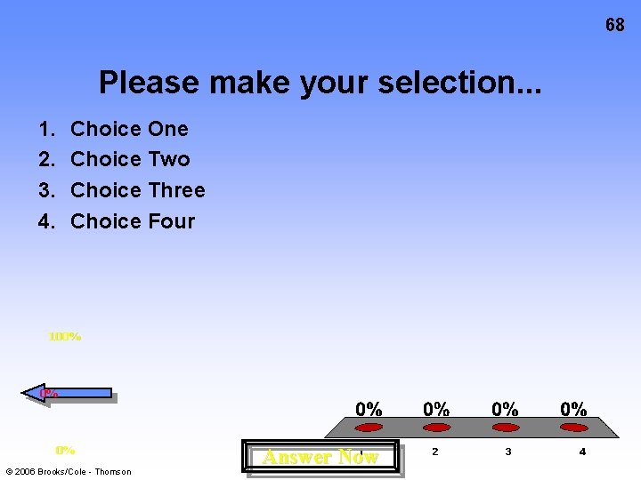 68 Please make your selection. . . 1. 2. 3. 4. Choice One Choice