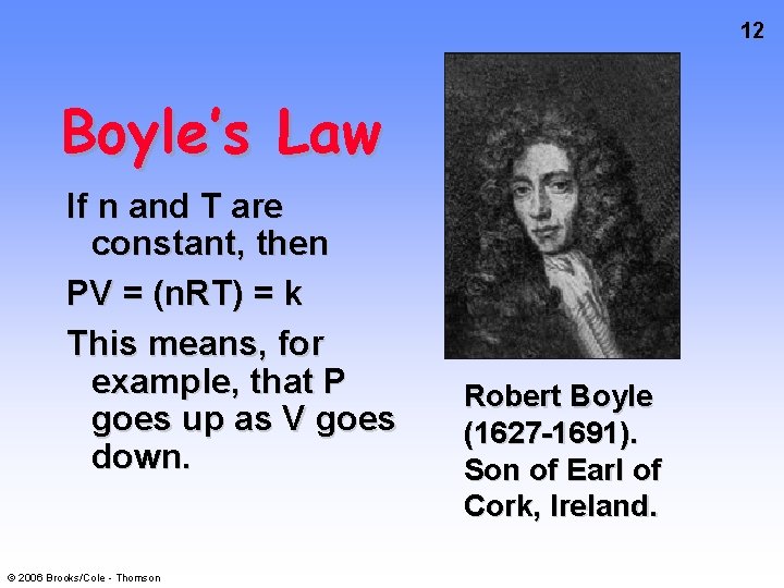 12 Boyle’s Law If n and T are constant, then PV = (n. RT)