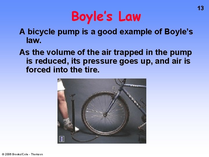 Boyle’s Law A bicycle pump is a good example of Boyle’s law. As the