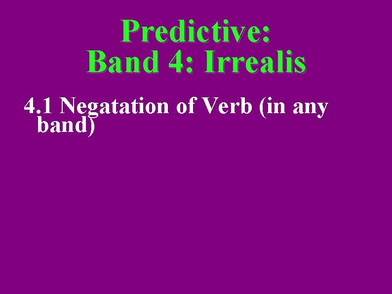 Predictive: Band 4: Irrealis 4. 1 Negatation of Verb (in any band) 