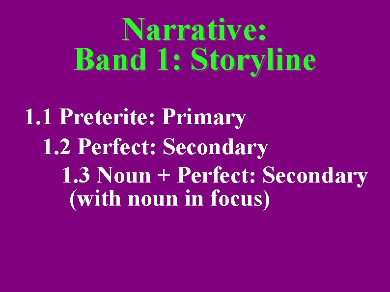 Narrative: Band 1: Storyline 1. 1 Preterite: Primary 1. 2 Perfect: Secondary 1. 3