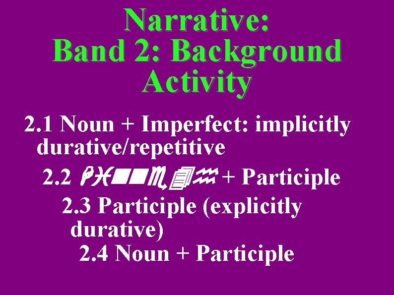 Narrative: Band 2: Background Activity 2. 1 Noun + Imperfect: implicitly durative/repetitive 2. 2