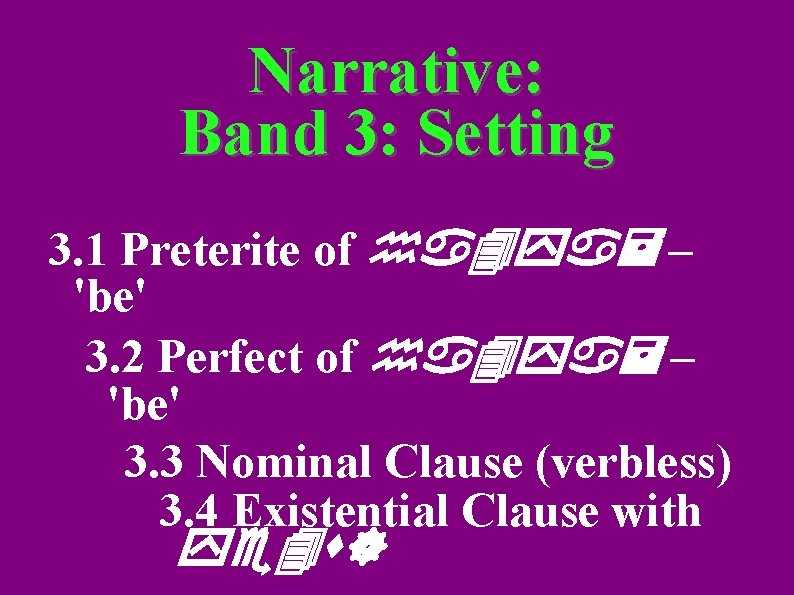 Narrative: Band 3: Setting 3. 1 Preterite of ha 4 ya= – 'be' 3.