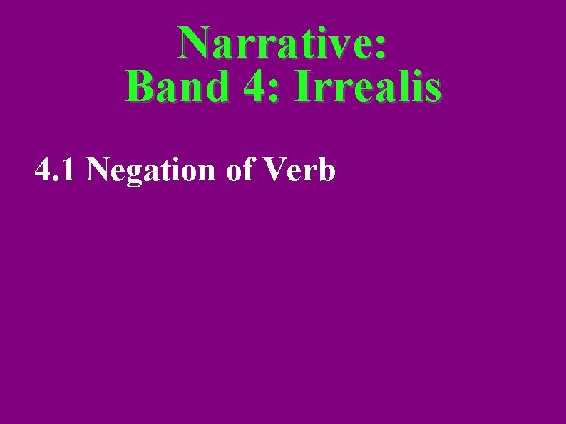 Narrative: Band 4: Irrealis 4. 1 Negation of Verb 