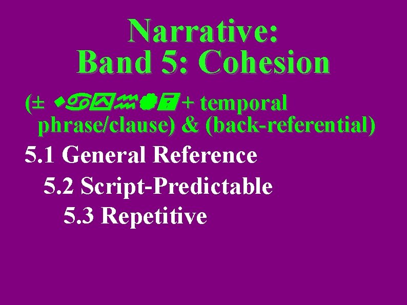 Narrative: Band 5: Cohesion (± wayh|= + temporal phrase/clause) & (back-referential) 5. 1 General