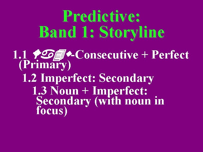 Predictive: Band 1: Storyline 1. 1 Wa 4 w-Consecutive + Perfect (Primary) 1. 2