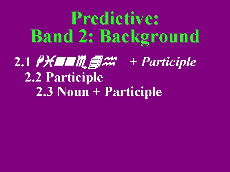 Predictive: Band 2: Background 2. 1 Hinne 4 h + Participle 2. 2 Participle