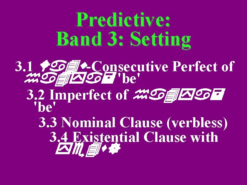 Predictive: Band 3: Setting 3. 1 Wa 4 w-Consecutive Perfect of ha 4 ya=