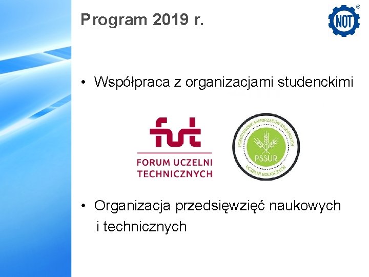 Program 2019 r. • Współpraca z organizacjami studenckimi • Organizacja przedsięwzięć naukowych i technicznych