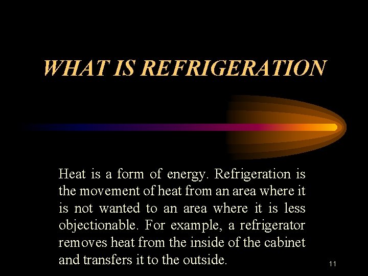 WHAT IS REFRIGERATION Heat is a form of energy. Refrigeration is the movement of