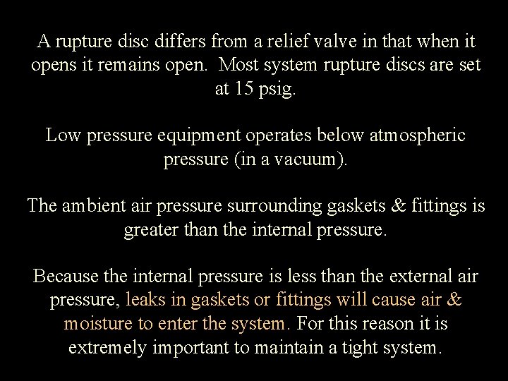 A rupture disc differs from a relief valve in that when it opens it