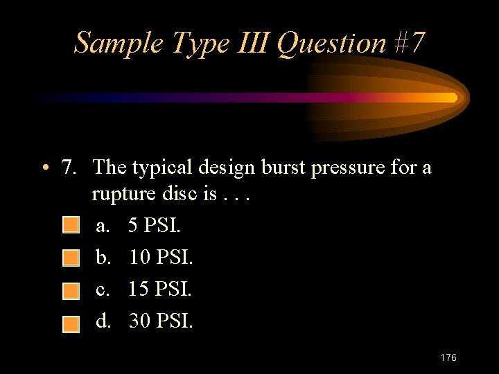 Sample Type III Question #7 • 7. The typical design burst pressure for a