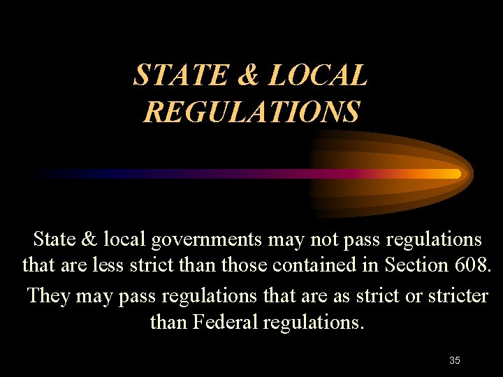STATE & LOCAL REGULATIONS State & local governments may not pass regulations that are