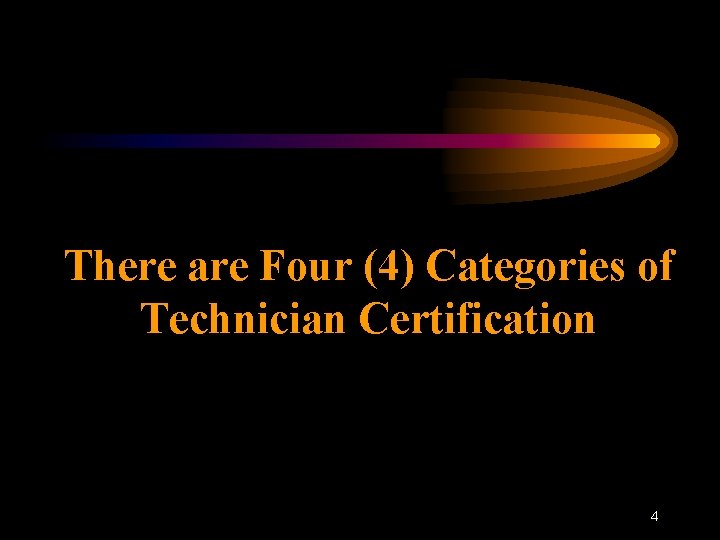 There are Four (4) Categories of Technician Certification 4 