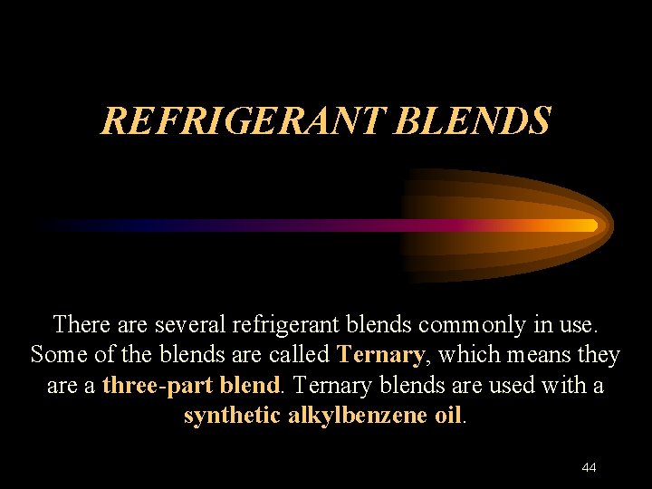 REFRIGERANT BLENDS There are several refrigerant blends commonly in use. Some of the blends