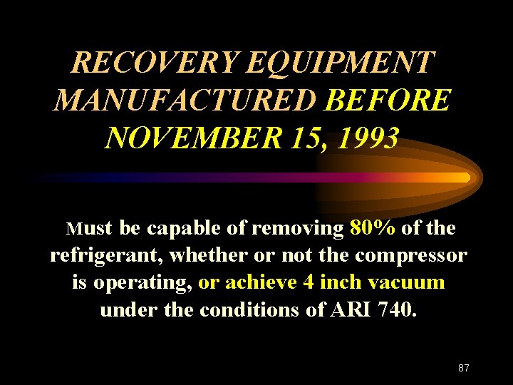 RECOVERY EQUIPMENT MANUFACTURED BEFORE NOVEMBER 15, 1993 Must be capable of removing 80% of