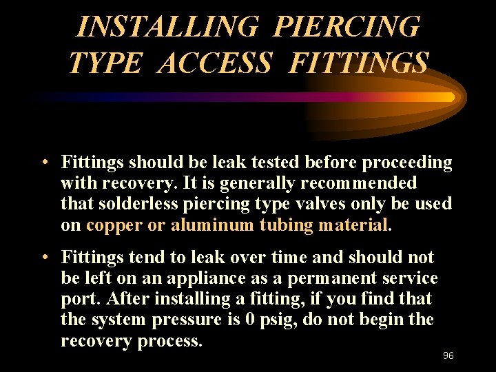 INSTALLING PIERCING TYPE ACCESS FITTINGS • Fittings should be leak tested before proceeding with
