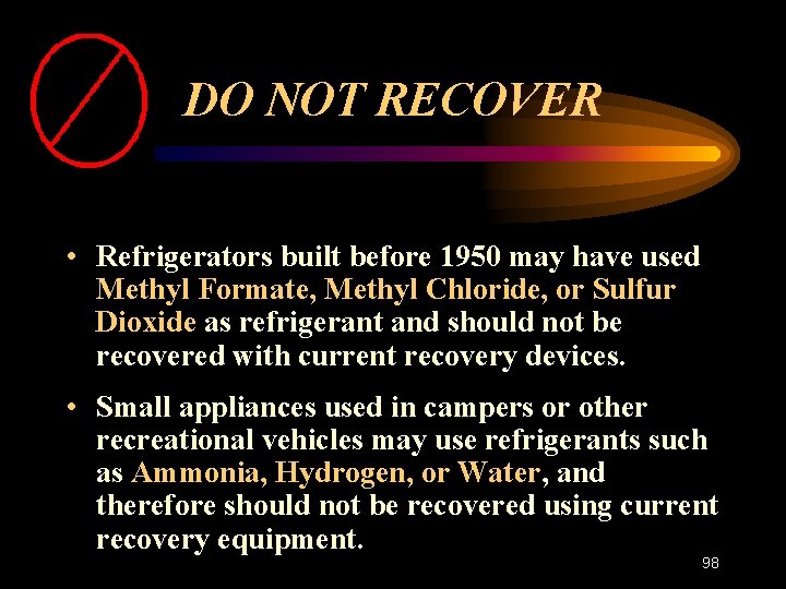 DO NOT RECOVER • Refrigerators built before 1950 may have used Methyl Formate, Methyl