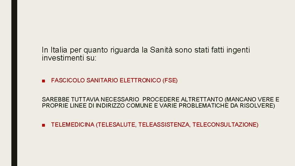 In Italia per quanto riguarda la Sanità sono stati fatti ingenti investimenti su: ■