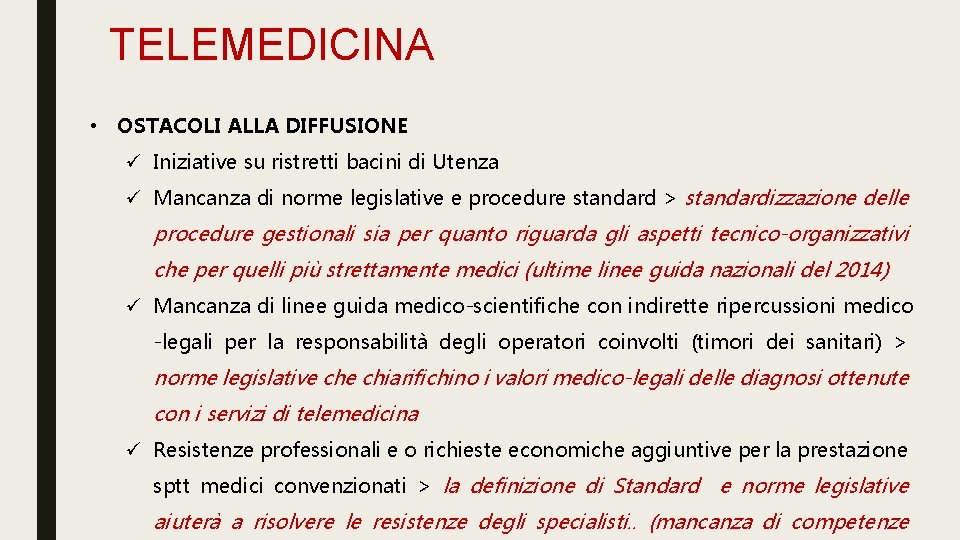 TELEMEDICINA • OSTACOLI ALLA DIFFUSIONE ü Iniziative su ristretti bacini di Utenza ü Mancanza