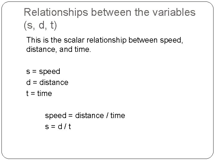 Relationships between the variables (s, d, t) This is the scalar relationship between speed,