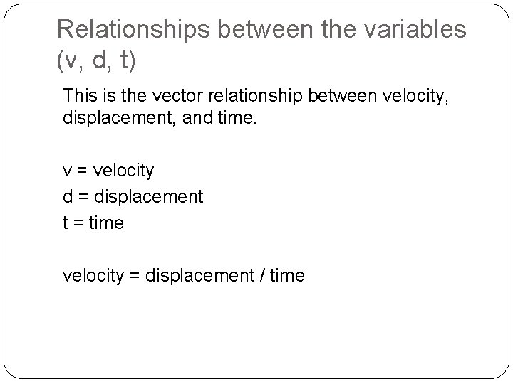 Relationships between the variables (v, d, t) This is the vector relationship between velocity,