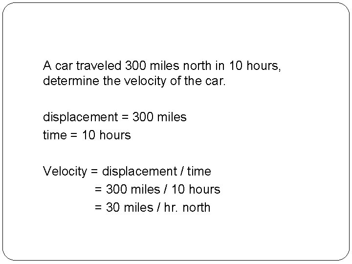 A car traveled 300 miles north in 10 hours, determine the velocity of the
