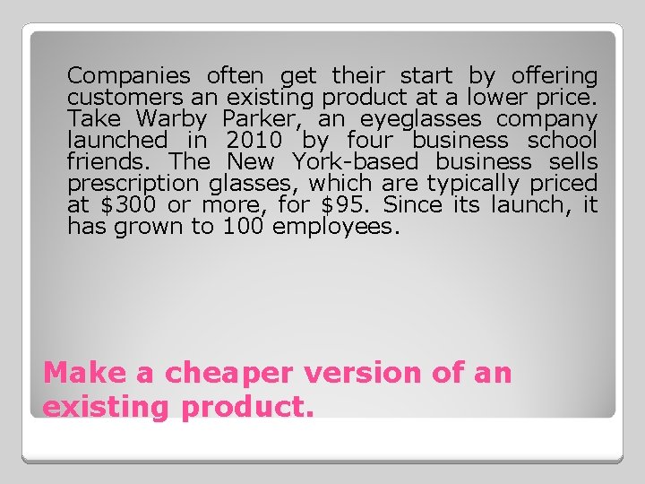 Companies often get their start by offering customers an existing product at a lower