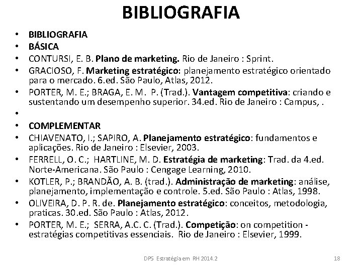 BIBLIOGRAFIA BÁSICA CONTURSI, E. B. Plano de marketing. Rio de Janeiro : Sprint. GRACIOSO,