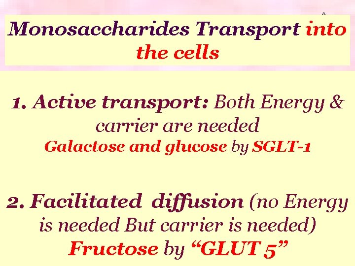 Monosaccharides Transport into the cells 1. Active transport: Both Energy & carrier are needed