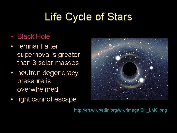 Life Cycle of Stars • Black Hole • remnant after supernova is greater than