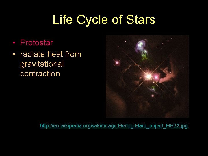 Life Cycle of Stars • Protostar • radiate heat from gravitational contraction http: //en.