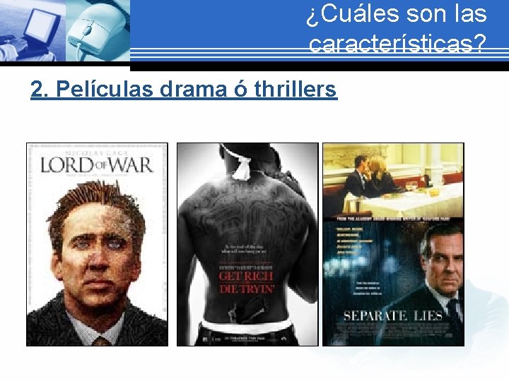 ¿Cuáles son las características? 2. Películas drama ó thrillers 