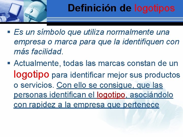 Definición de logotipos § Es un símbolo que utiliza normalmente una empresa o marca