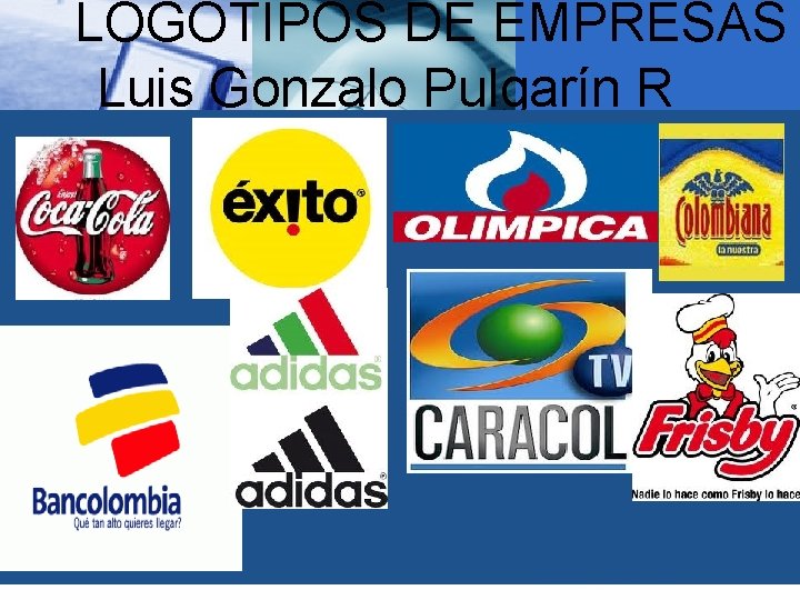 LOGOTIPOS DE EMPRESAS Luis Gonzalo Pulgarín R 