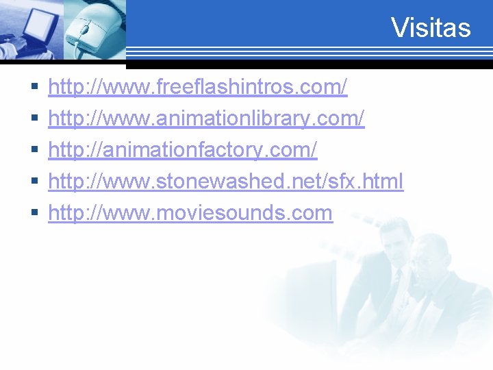 Visitas § § § http: //www. freeflashintros. com/ http: //www. animationlibrary. com/ http: //animationfactory.