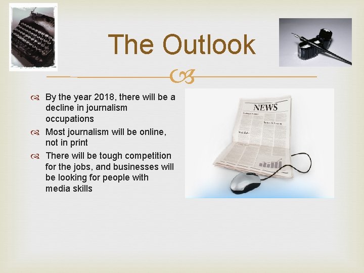 The Outlook By the year 2018, there will be a decline in journalism occupations