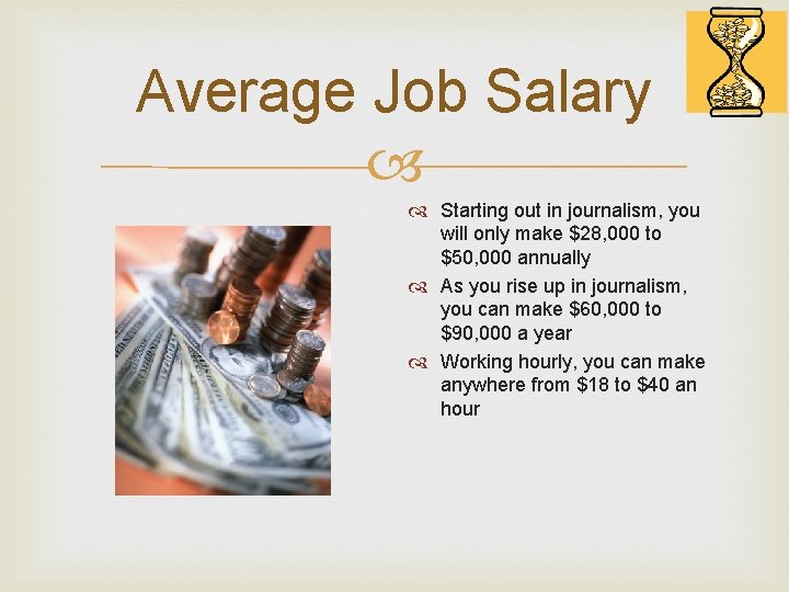 Average Job Salary Starting out in journalism, you will only make $28, 000 to