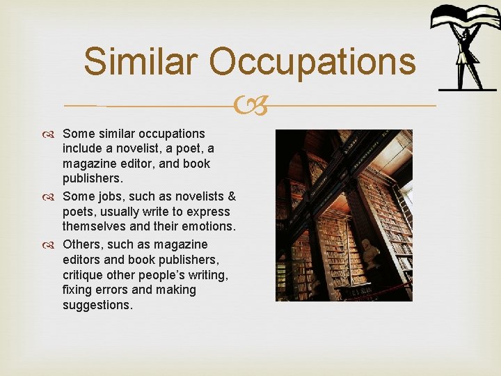 Similar Occupations Some similar occupations include a novelist, a poet, a magazine editor, and