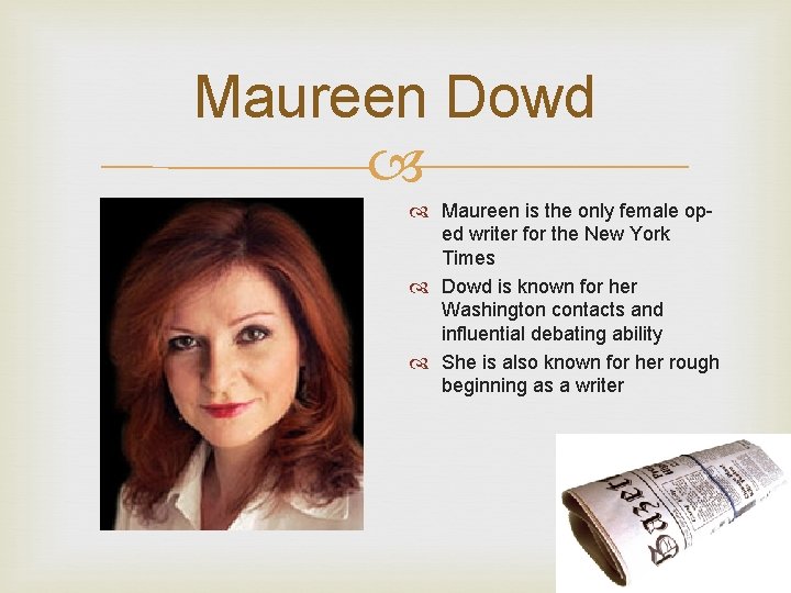 Maureen Dowd Maureen is the only female oped writer for the New York Times