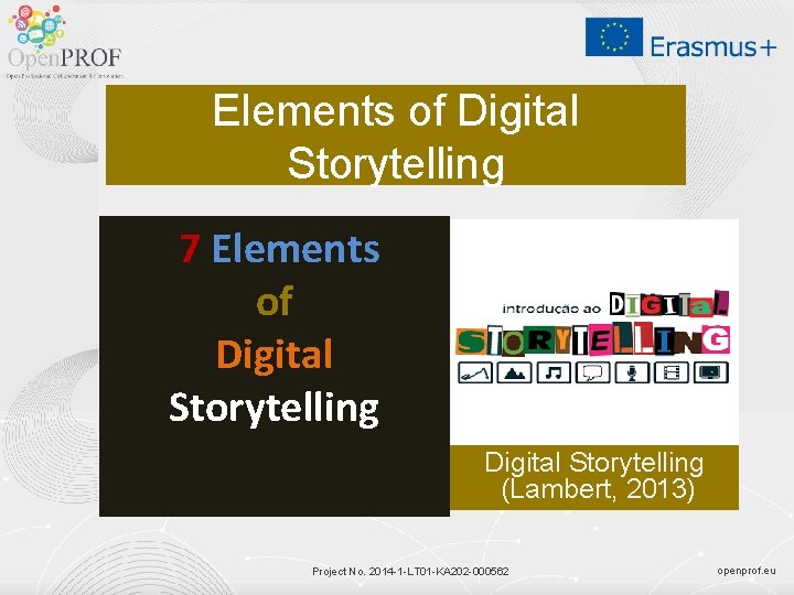Elements of Digital Storytelling 7 Elements of Digital Storytelling (Lambert, 2013) Project No. 2014
