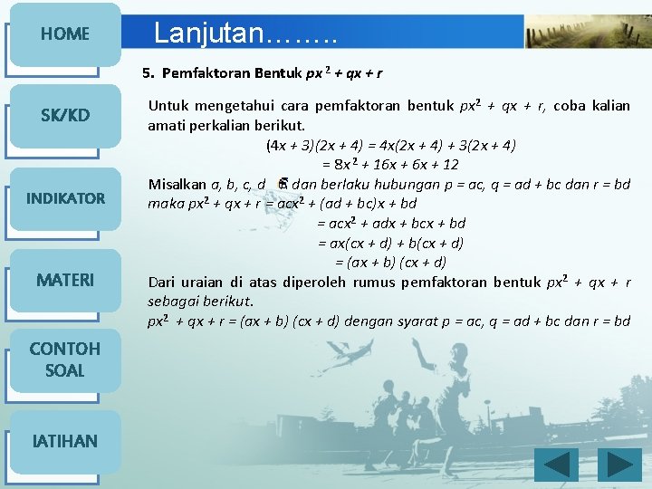 HOME Lanjutan……. . 5. Pemfaktoran Bentuk px 2 + qx + r SK/KD INDIKATOR