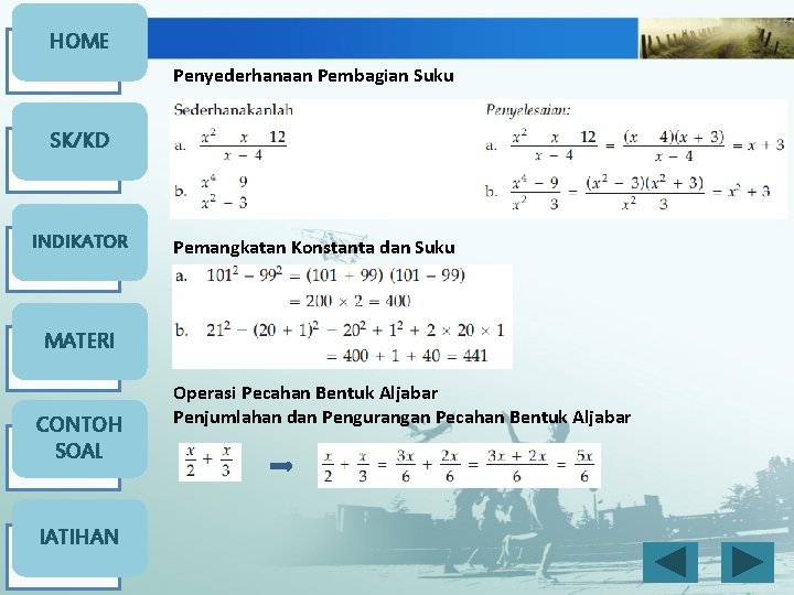 HOME Penyederhanaan Pembagian Suku SK/KD INDIKATOR Pemangkatan Konstanta dan Suku MATERI CONTOH SOAL l.