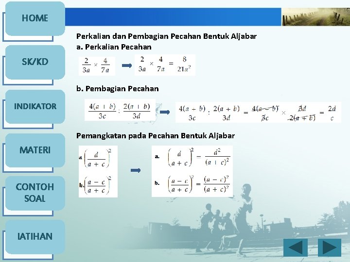 HOME Perkalian dan Pembagian Pecahan Bentuk Aljabar a. Perkalian Pecahan SK/KD b. Pembagian Pecahan